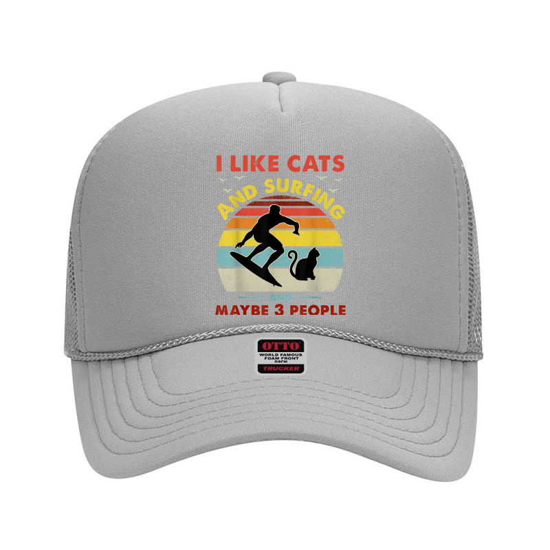 Surfing Cat, I Like Cats And Surfing And Maybe 3 People Dad Foam Trucker Hat by PhoebeHaggett | Artistshot