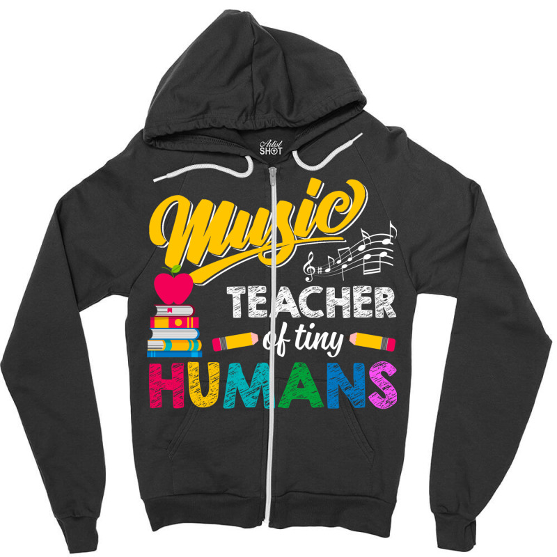 Music Teacher Of Tiny Humans Back To School Music Director Zipper Hoodie by UbengArt | Artistshot