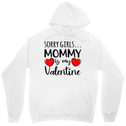 Sorry Girls Mommy Is My Valentine Mothers Valentine Cute T Shirt Unisex Hoodie Designed By Kadejahdomenick