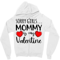 Sorry Girls Mommy Is My Valentine Mothers Valentine Cute T Shirt Zipper Hoodie Designed By Kadejahdomenick
