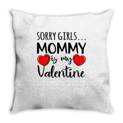 Sorry Girls Mommy Is My Valentine Mothers Valentine Cute T Shirt Throw Pillow Designed By Kadejahdomenick