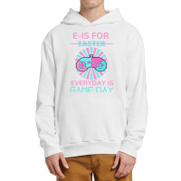 E Is For Easter Everyday Is Game Day T  Shirt E Is For Easter Everyday Urban Pullover Hoodie | Artistshot