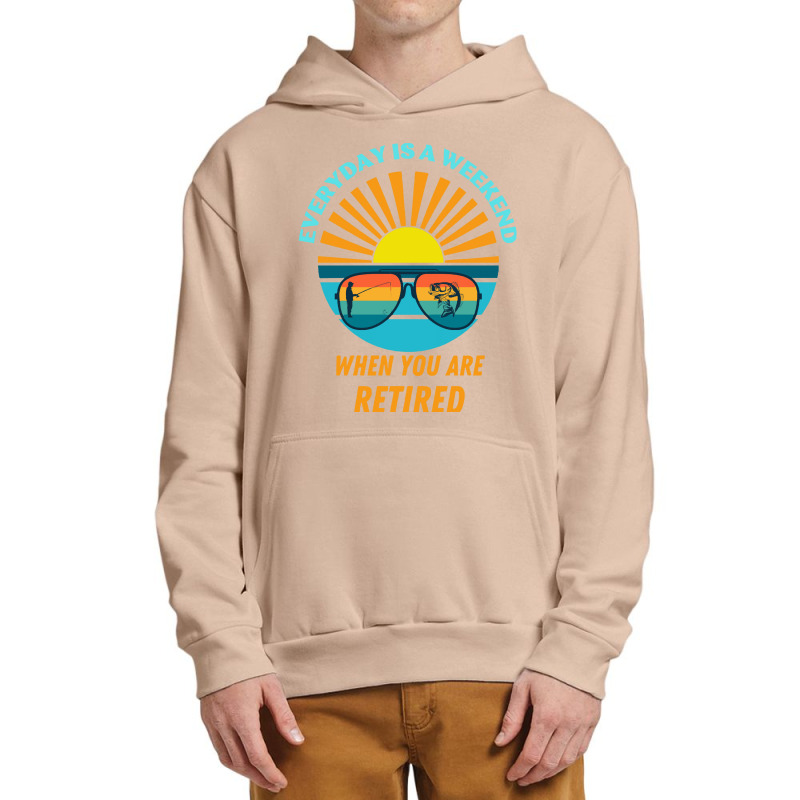 Everyday Is A Weekend When You Are Reti T  Shirteveryday Is A Weekend Urban Pullover Hoodie | Artistshot