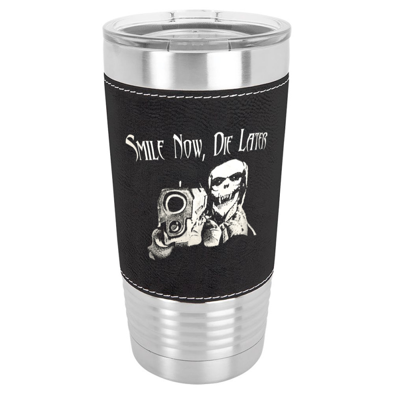 Smile Now Die Later, Smile Now Die Laters, The Smile Now Die Later, Sm Leatherette Tumbler | Artistshot