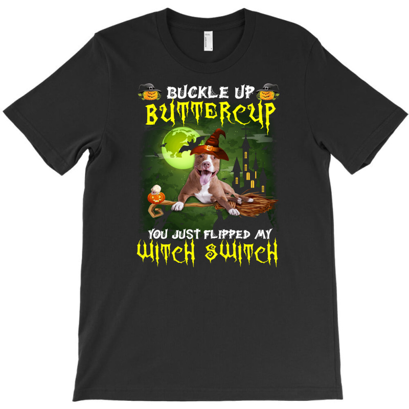 Pitbull Buckle Up Buttercup You Just Flipped My Witch Switch T-shirt | Artistshot