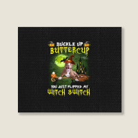 Pitbull Buckle Up Buttercup You Just Flipped My Witch Switch Landscape Canvas Print | Artistshot