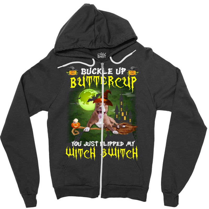 Pitbull Buckle Up Buttercup You Just Flipped My Witch Switch Zipper Hoodie | Artistshot