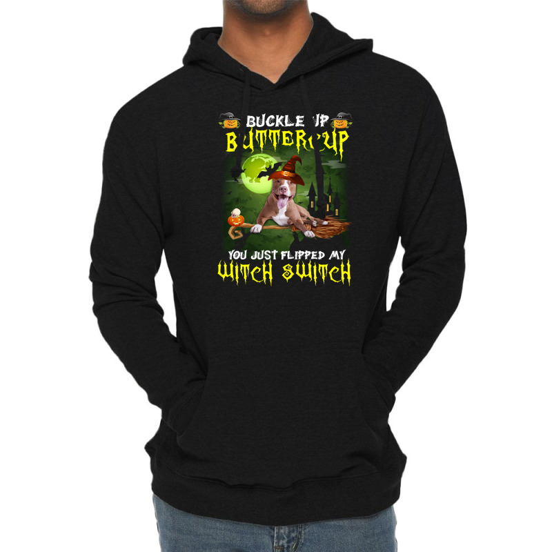 Pitbull Buckle Up Buttercup You Just Flipped My Witch Switch Lightweight Hoodie | Artistshot