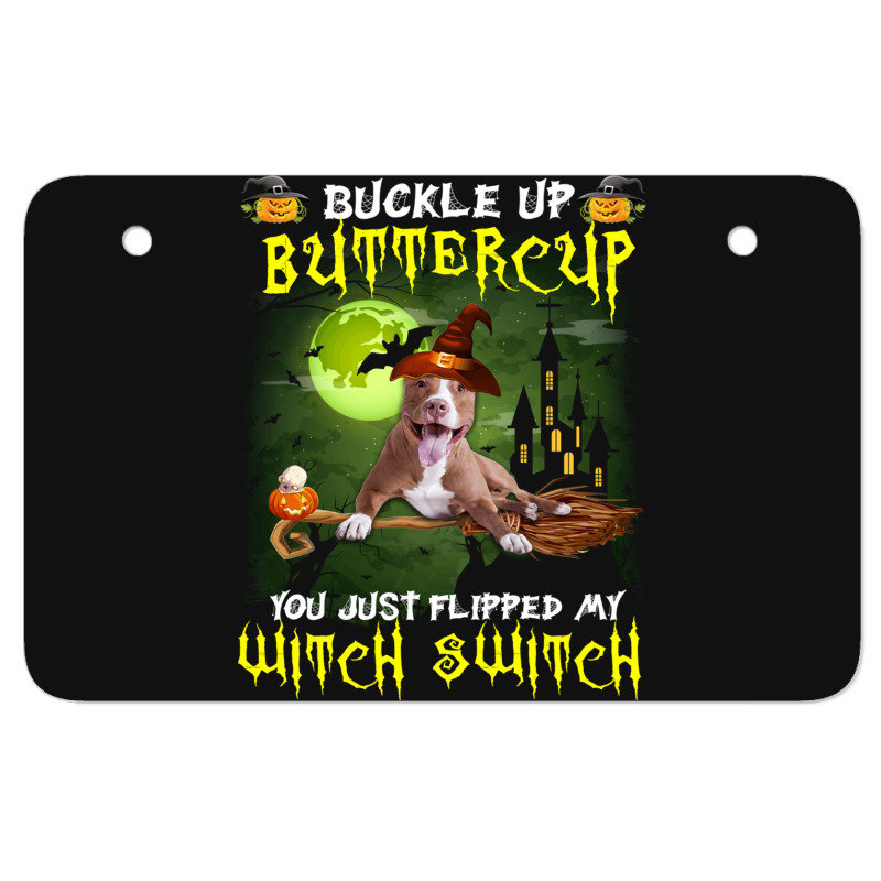 Pitbull Buckle Up Buttercup You Just Flipped My Witch Switch Atv License Plate | Artistshot