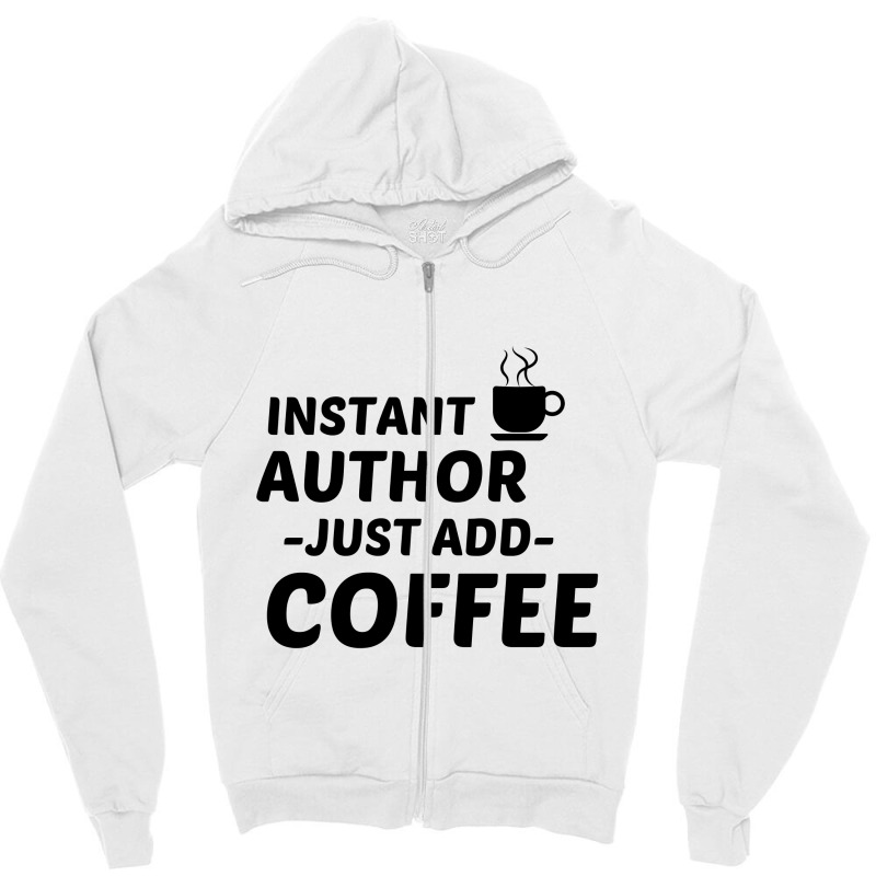 Author Instant Just Add Coffee Zipper Hoodie by Perfect Designers | Artistshot