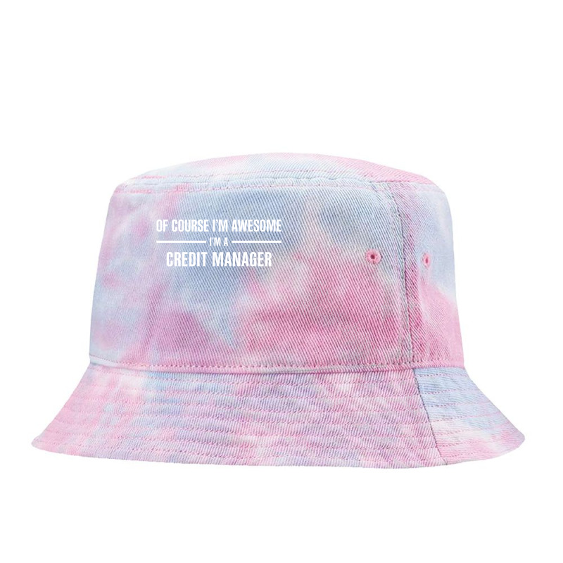 I'm Awesome I'm A Credit Manager Tie Dyed Bucket Hat by thanchashop | Artistshot