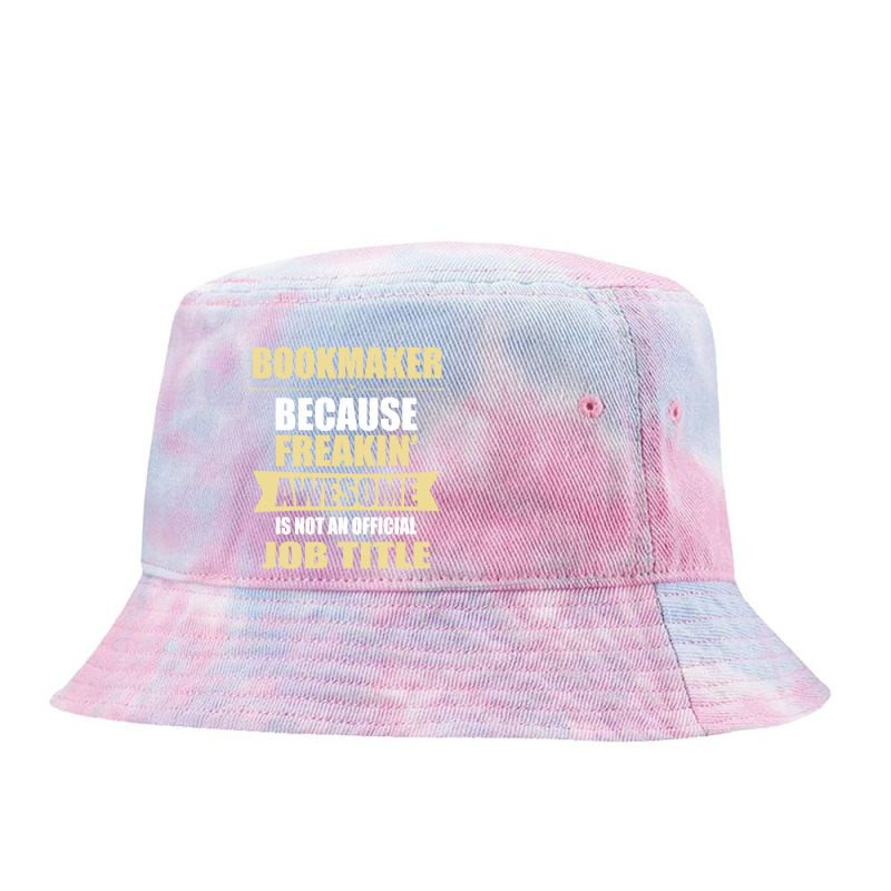 Bookmaker Because Freakin' Awesome Isn't A Job Title Tie Dyed Bucket Hat by thanchashop | Artistshot