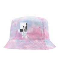 I Am  Where Are You Tie Dyed Bucket Hat | Artistshot