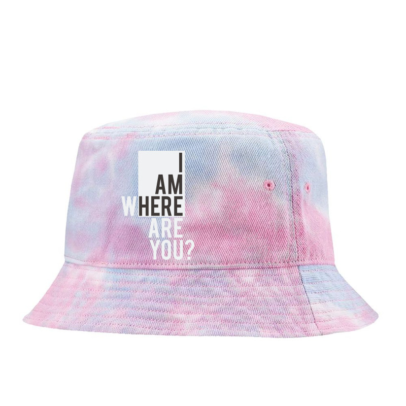 I Am  Where Are You Tie Dyed Bucket Hat | Artistshot