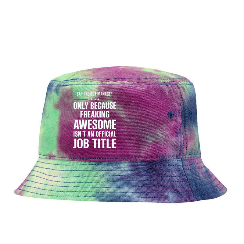 Gift For Freaking Awesome Sap Project Manager Tie Dyed Bucket Hat | Artistshot