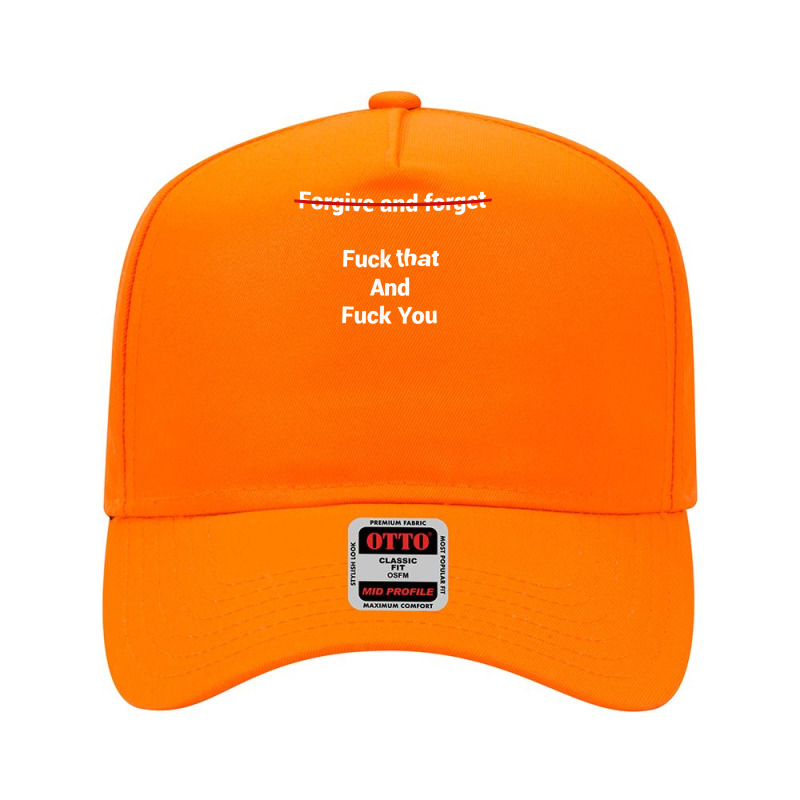 Fogive And Forget Fuck That And Fuck You T Shirt Adjustable Baseball Cap by nevinsledowtinwq | Artistshot