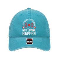 A Day Without Streaming Not Gonna Happen   Live Streamer T Shirt Dyed Cap | Artistshot