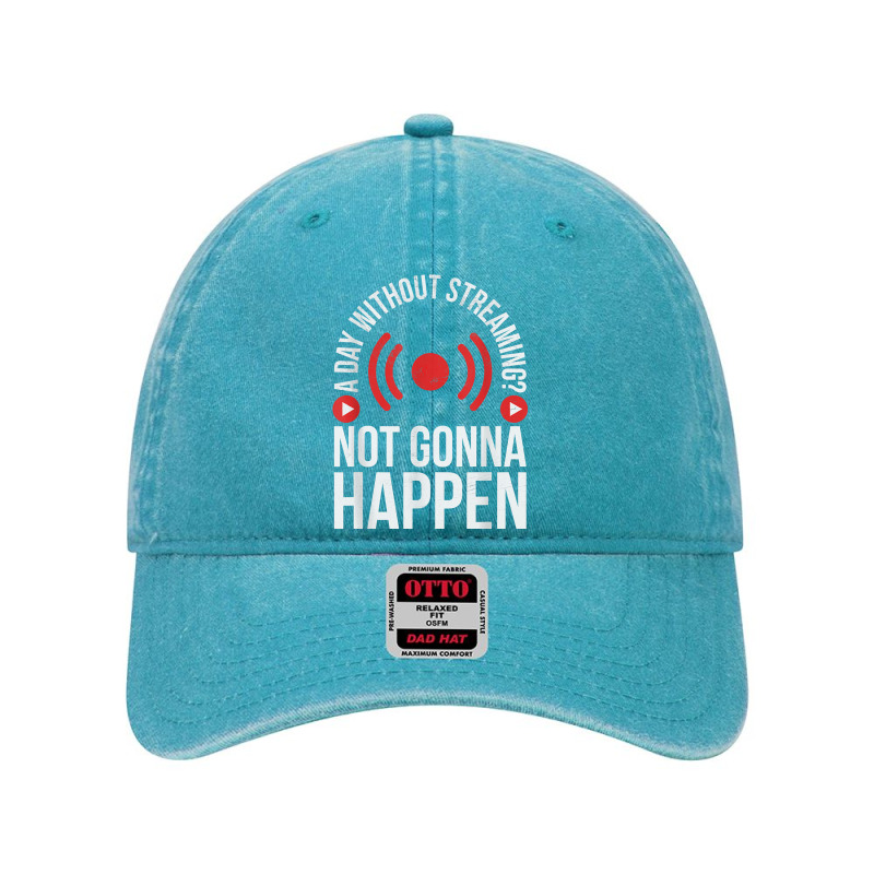 A Day Without Streaming Not Gonna Happen   Live Streamer T Shirt Dyed Cap by survisgn | Artistshot