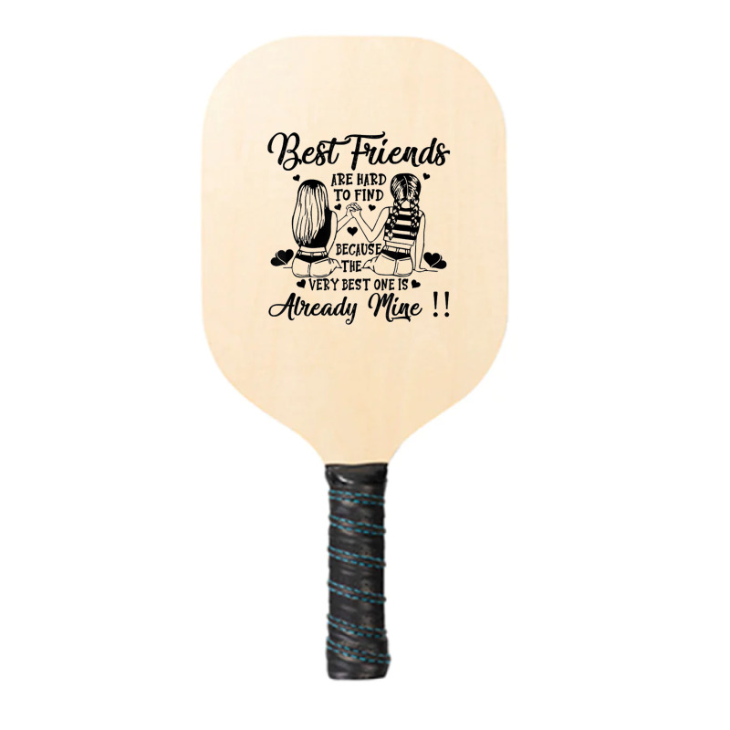 Bestie Best Friend Are Hard Too Find Best One Already Mine Pickleball Paddle | Artistshot