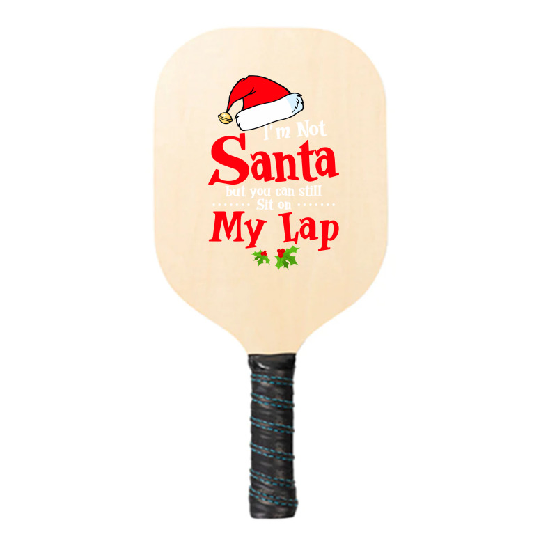 Christmas Tee I'm Not Santa But You Can Still Sit On My Lap Sweatshirt Pickleball Paddle | Artistshot