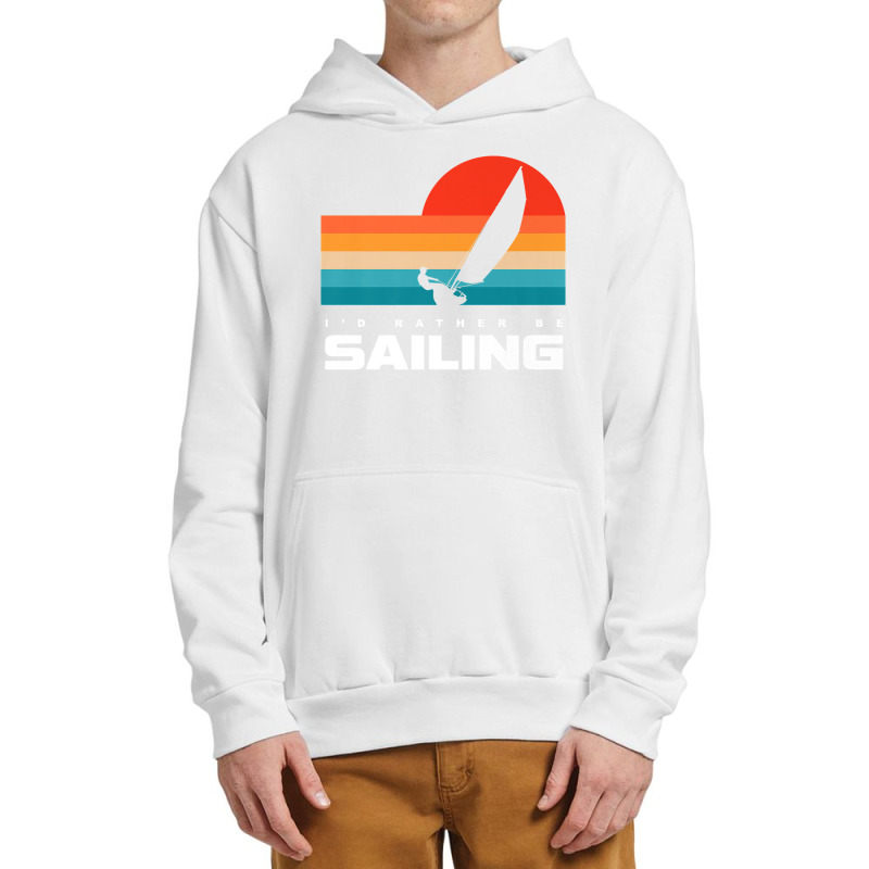 I'd Rather Be Sailing Apparel   Sail Boat Sailing Premium T Shirt Urban Pullover Hoodie | Artistshot