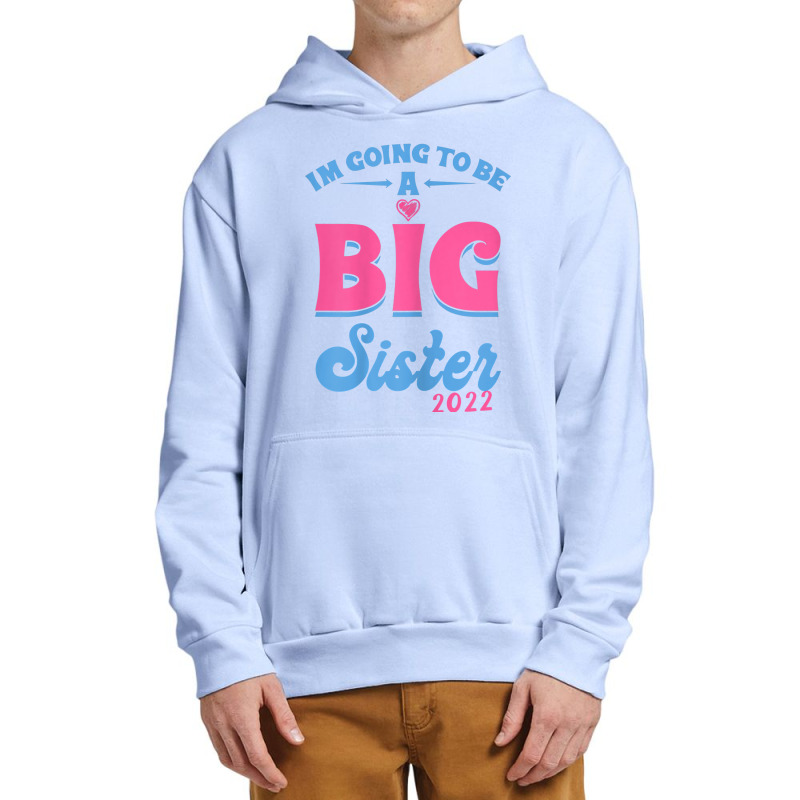 I'm Going To Be A Big Sis Promoted To Big Sister Est 2022 T Shirt Urban Pullover Hoodie | Artistshot