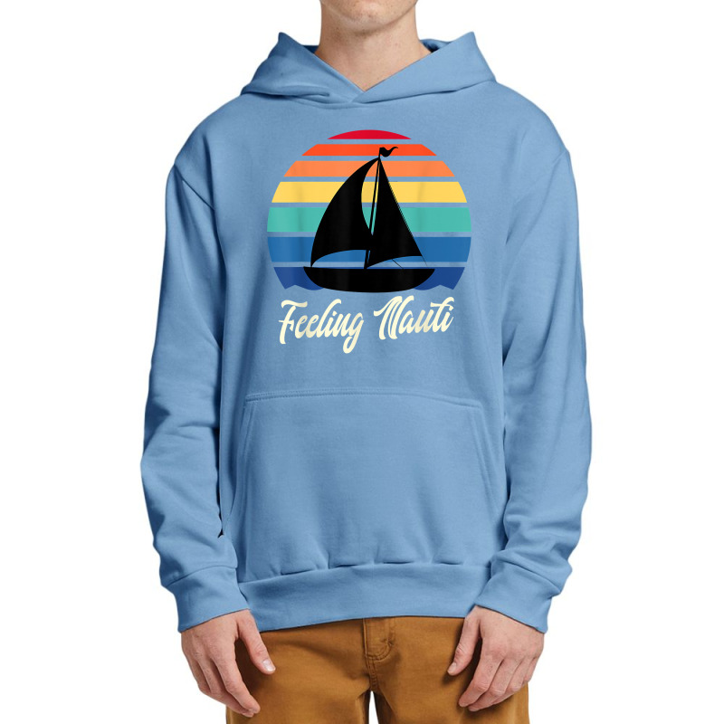 Feeling Nauti   Funny Sailing Sailboat Sail Boating Captain T Shirt Urban Pullover Hoodie | Artistshot