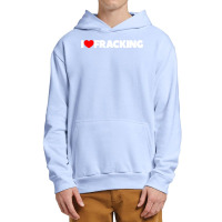 I Love Fracking Urban Pullover Hoodie | Artistshot