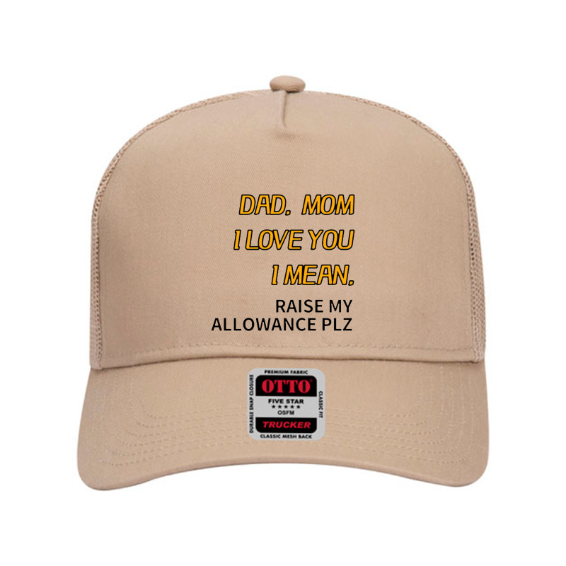 Dad Mom I Love You I Mean Raise My Allowance Please Mesh Back Trucker Hat | Artistshot