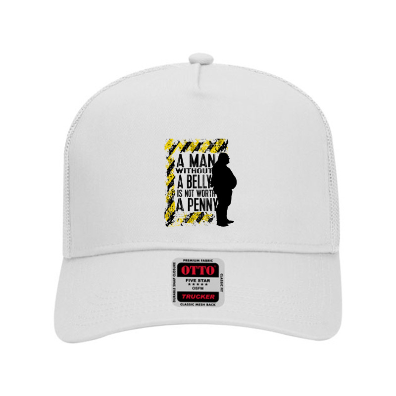 A Man Without A Belly Is Not Worth A Penny Mesh Back Trucker Hat | Artistshot