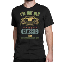 Im Not Old Im A Classic Born 1938 T Shirt Classic T-shirt | Artistshot