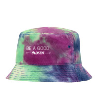 Be A Good Human Tie Dyed Bucket Hat | Artistshot