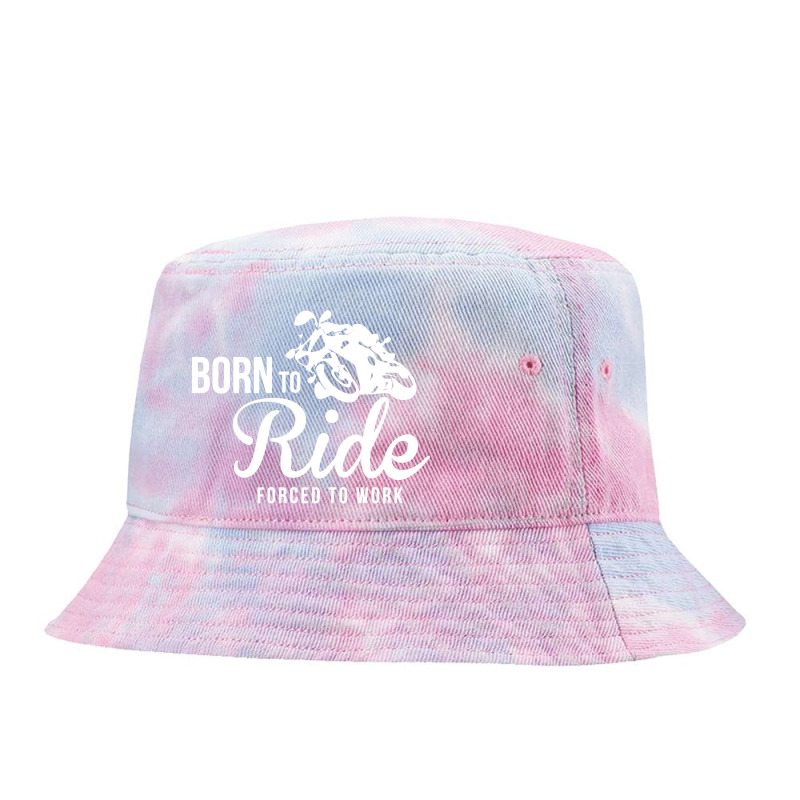 Born To Ride Forced To Work  2= Tie Dyed Bucket Hat by Focus Tees | Artistshot