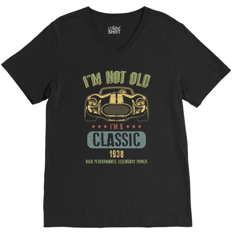 Im Not Old Im A Classic Born 1938 T Shirt V-neck Tee | Artistshot