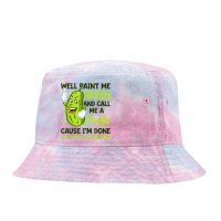 Paint Me Green And Call Me A Pickle Bitches T Shirt Tie Dyed Bucket Hat | Artistshot