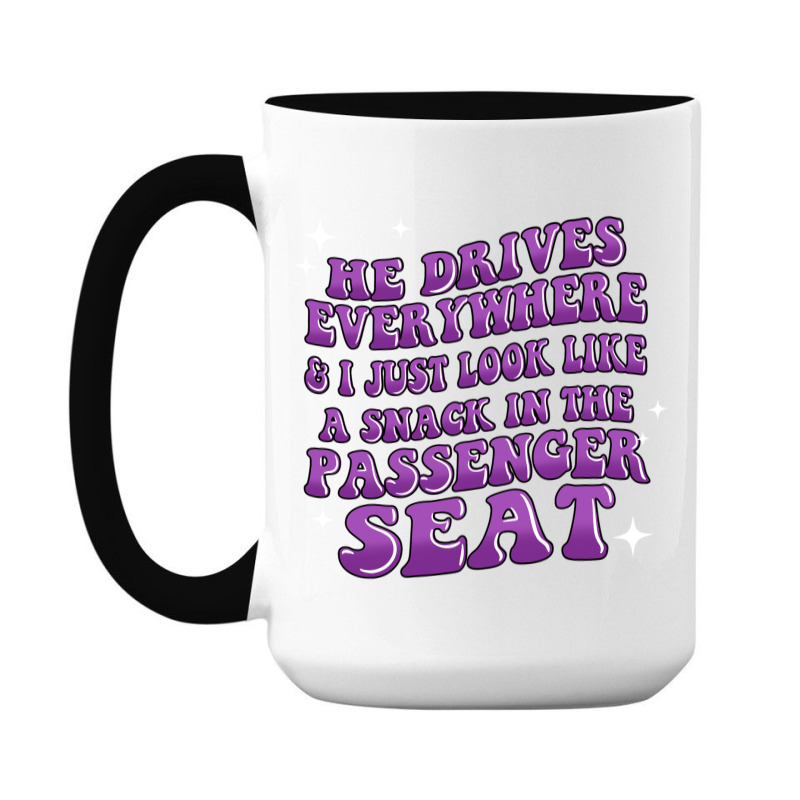 He Drives Everywhere And I Just Look Like A Snack 15 Oz Coffee Mug | Artistshot