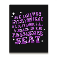 He Drives Everywhere And I Just Look Like A Snack Metal Print Vertical | Artistshot