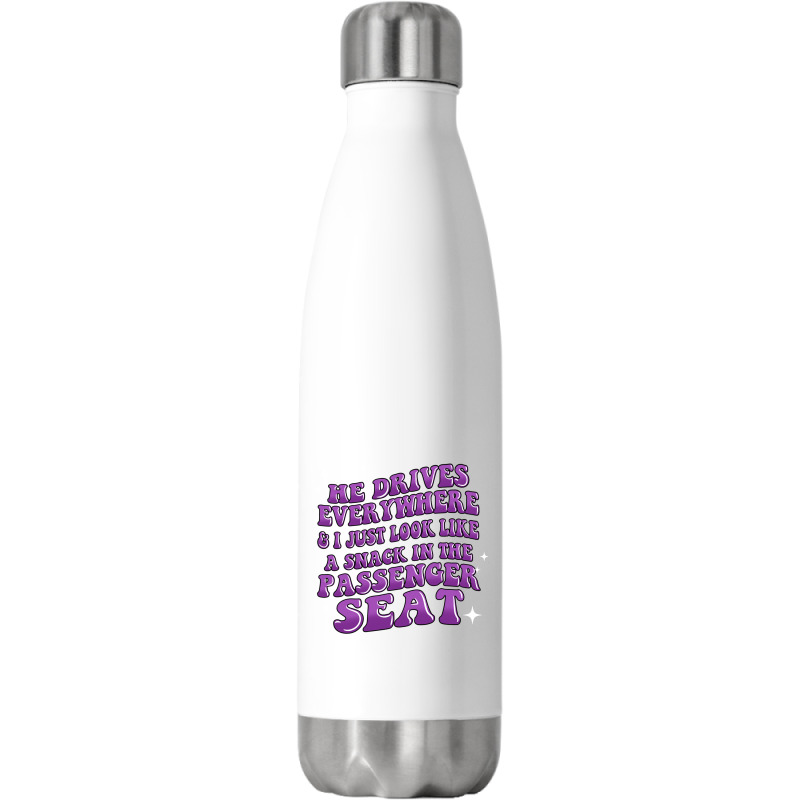 He Drives Everywhere And I Just Look Like A Snack Stainless Steel Water Bottle | Artistshot