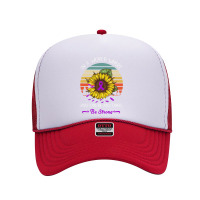 Alzheimers Awareness T  Shirt In A World Where Anything Be Strong Sunf Foam Trucker Hat | Artistshot