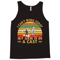 Fishing T  Shirt Fisherman, I Can't Work Today My Arm Is In A Cast T Tank Top | Artistshot