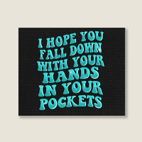 I Hope You Fall Down With Your Hands In Your Pocke Landscape Canvas Print | Artistshot