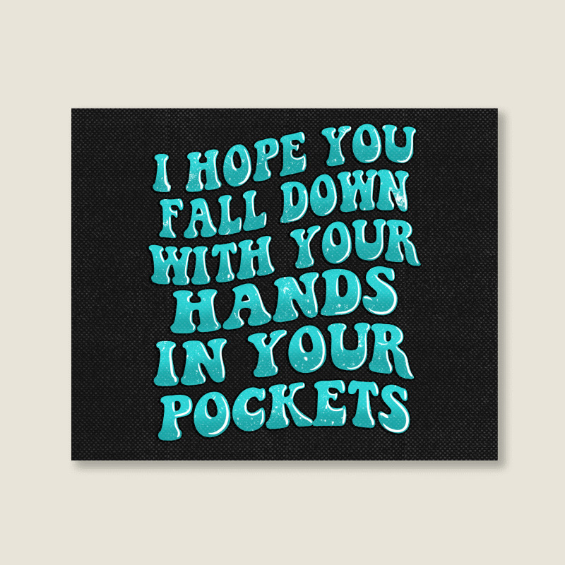 I Hope You Fall Down With Your Hands In Your Pocke Landscape Canvas Print | Artistshot