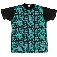 I Hope You Fall Down With Your Hands In Your Pocke Graphic T-shirt | Artistshot