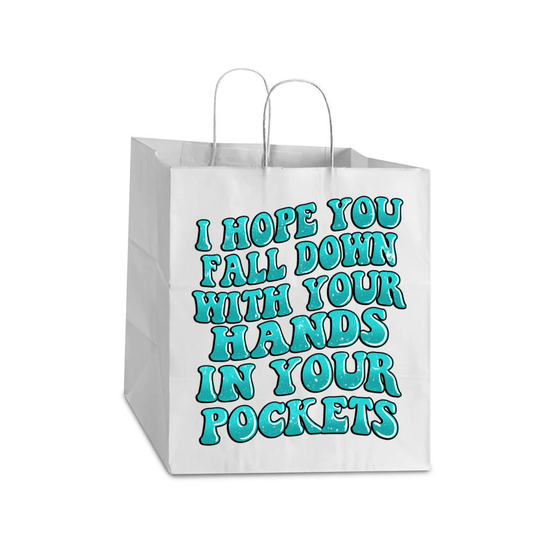 I Hope You Fall Down With Your Hands In Your Pocke Take Out Paper Bag - 14 X 10 X 15 1/2 | Artistshot