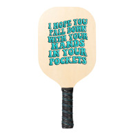 I Hope You Fall Down With Your Hands In Your Pocke Pickleball Paddle | Artistshot