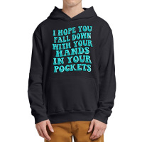 I Hope You Fall Down With Your Hands In Your Pocke Urban Pullover Hoodie | Artistshot