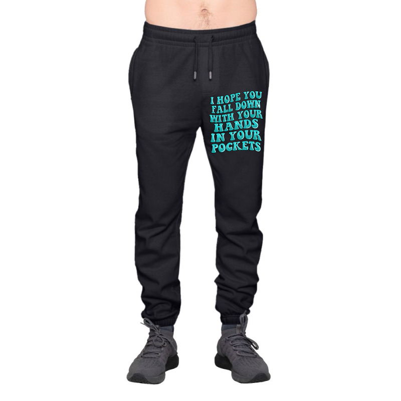 I Hope You Fall Down With Your Hands In Your Pocke Urban Sweatpant | Artistshot