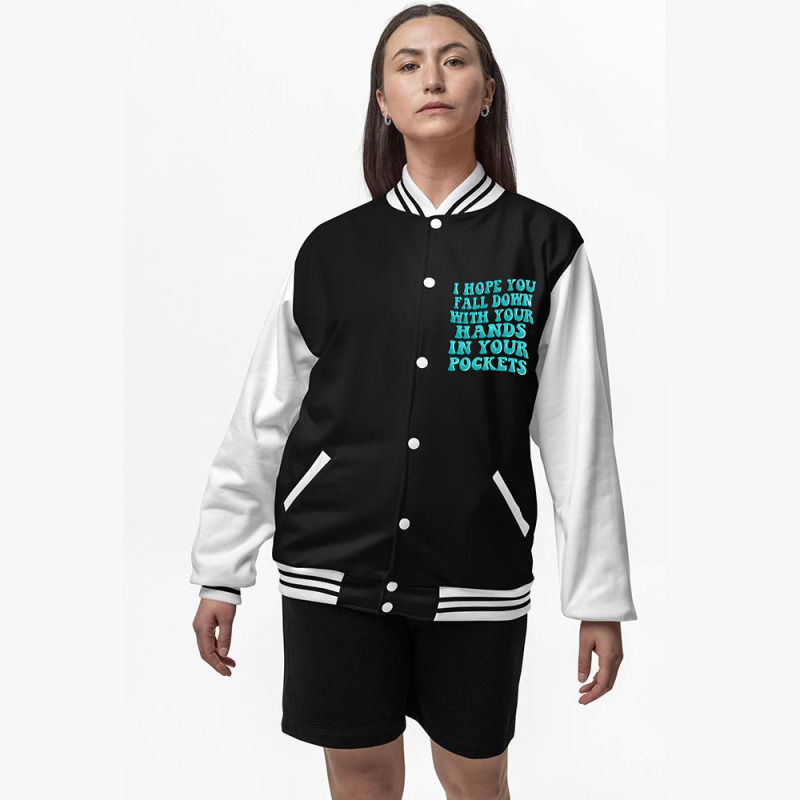 I Hope You Fall Down With Your Hands In Your Pocke Bomber Jacket | Artistshot