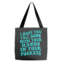 I Hope You Fall Down With Your Hands In Your Pocke Tote Bags | Artistshot