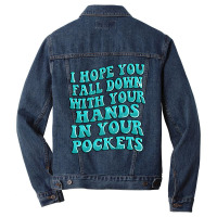 I Hope You Fall Down With Your Hands In Your Pocke Men Denim Jacket | Artistshot